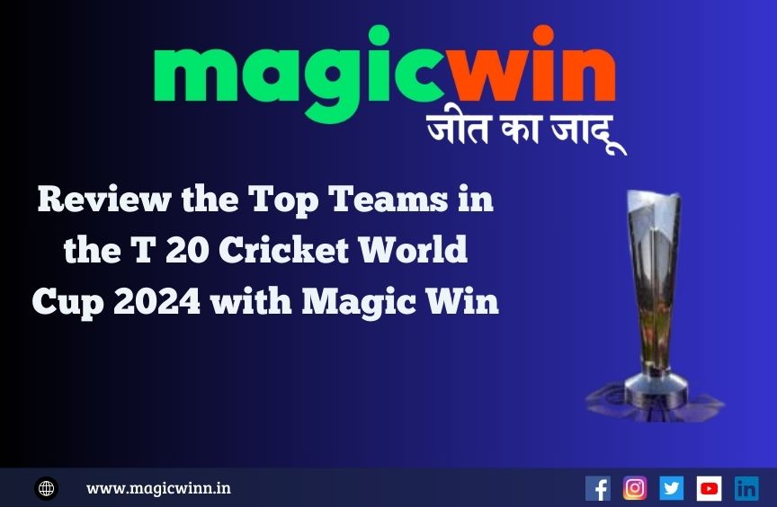 You are currently viewing Review the Top Teams in the T 20  Cricket World Cup 2024 with Magic Win