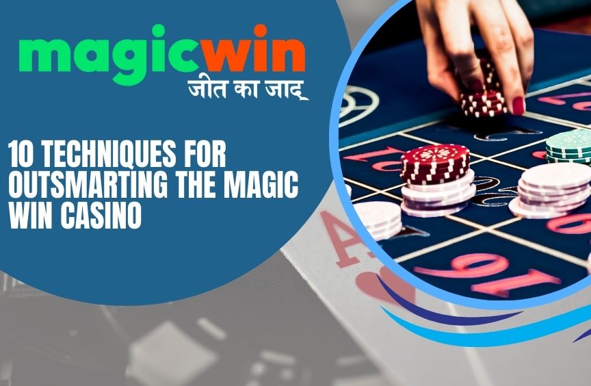 You are currently viewing 10 Techniques for Outsmarting the Magic Win Casino