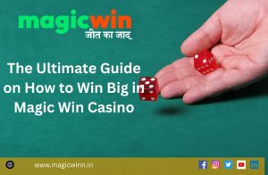 Read more about the article The Ultimate Guide on How to Win Big in Magic Win Casino
