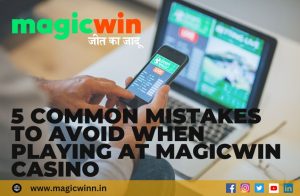 Read more about the article 5 Common Mistakes to Avoid When Playing at Magicwin Casino