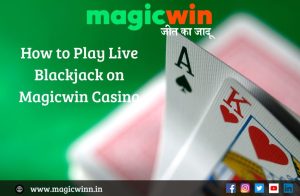 Read more about the article How to Play Live Blackjack on Magicwin Casino